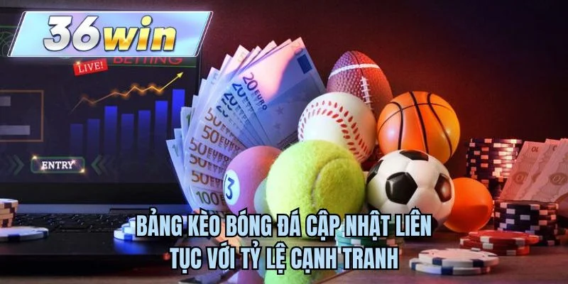 Bảng kèo bóng đá cập nhật liên tục với tỷ lệ cạnh tranh