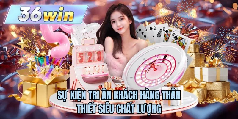 Sự kiện tri ân khách hàng thân thiết siêu chất lượng